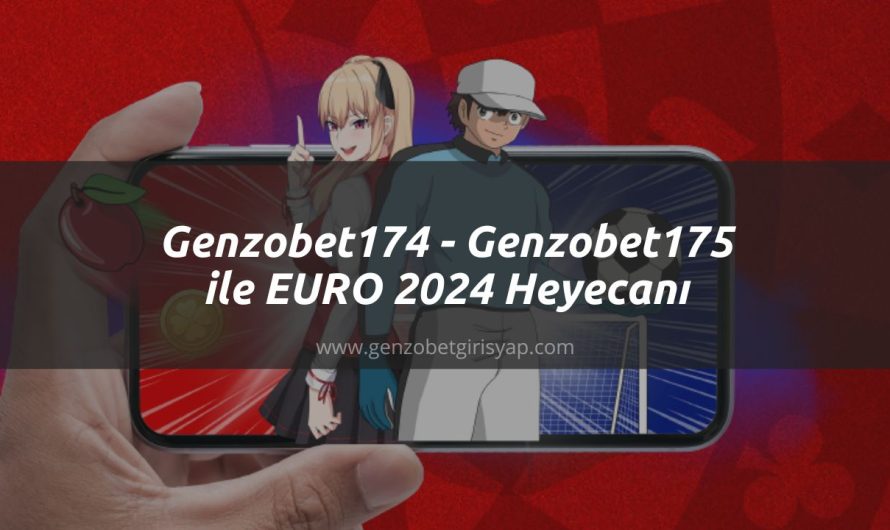 Genzobet174 – Genzobet175 ile EURO 2024 Heyecanı